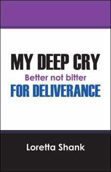 Paperback My Deep Cry For Deliverance: Better Not Bitter Book