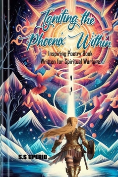Paperback Igniting The Phoenix Within: Inspiring Poetry Book Written For Spiritual Warfare Book