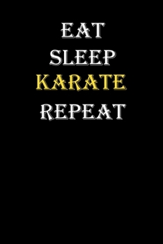 Eat,  Sleep,  Karate , Repeat Journal: White Lined Notebook / Journal/ Dairy/ planner funny gift for every hobby meme lover, 120 Pages, 6x9, Soft Cover, Matte Finish