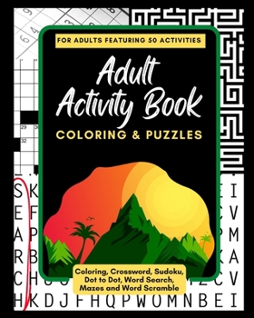 Paperback Adult Activity Book Coloring and Puzzles: For Adults Featuring 50 Activities: Coloring, Crossword, Sudoku, Dot to Dot, Word Search, Mazes and Word Scr Book