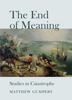 Hardcover The End of Meaning: Studies in Catastrophe Book