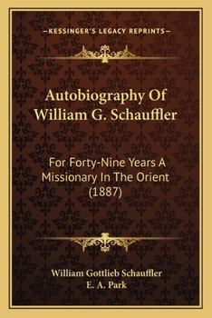 Paperback Autobiography Of William G. Schauffler: For Forty-Nine Years A Missionary In The Orient (1887) Book