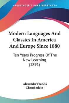 Paperback Modern Languages And Classics In America And Europe Since 1880: Ten Years Progress Of The New Learning (1891) Book