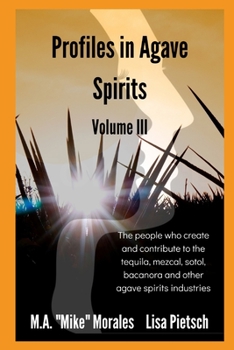 Paperback Profiles in Agave Spirits Volume 3: The people who create and contribute to the tequila, mezcal, sotol, bacanora and other agave spirits industries Book