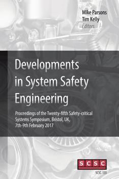 Paperback Developments in System Safety Engineering: Proceedings of the Twenty-fifth Safety-critical Systems Symposium, Bristol, UK, 7th-9th February 2017 Book