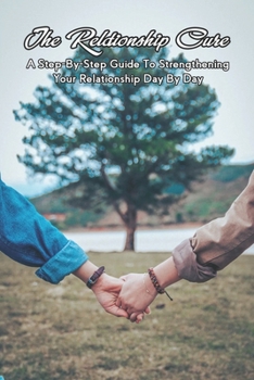 Paperback The Relationship Cure: A Step-By-Step Guide To Strengthening Your Relationship Day By Day: Relationship Help For Couples Book