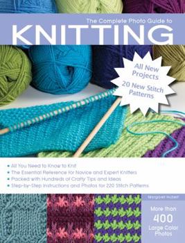 Paperback The Complete Photo Guide to Knitting, 2nd Edition: *All You Need to Know to Knit *The Essential Reference for Novice and Expert Knitters *Packed with Book