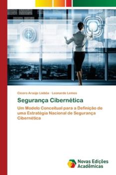 Segurança Cibernética: Um Modelo Conceitual para a Definição de uma Estratégia Nacional de Segurança Cibernética