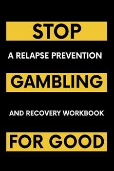 Paperback Stop Gambling For Good: A Relapse Prevention and Recovery Workbook Book