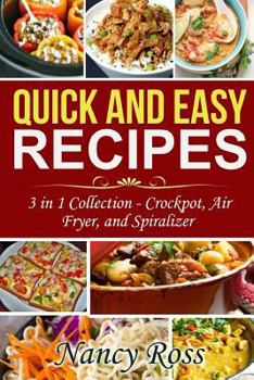 Paperback Quick and Easy Recipes: 3 in 1 Collection - Crockpot, Air Fryer, and Spiralizer Book