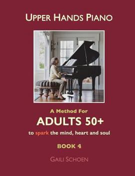 Paperback Upper Hands Piano: A Method For Adults 50+ to SPARK the Mind, Heart and Soul: Book 4 Book