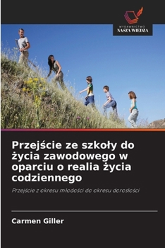 Przejscie ze szkoly do zycia zawodowego w oparciu o realia zycia codziennego (Polish Edition)