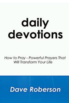 Paperback Daily Devotions: How to Pray - Powerful Prayers That Will Transform Your Life Book