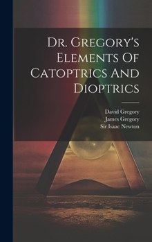 Hardcover Dr. Gregory's Elements Of Catoptrics And Dioptrics Book