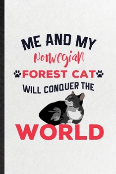 Me and My Norwegian Forest Cat Will Conquer the World: Funny Blank Lined Notebook/ Journal For Pet Kitten Cat, Norwegian Forest Cat Owner, ... Birthday Gift Idea Modern 6x9 110 Pages