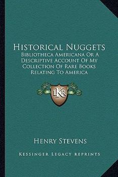 Historical Nuggets: Bibliotheca Americana Or A Descriptive Account Of My Collection Of Rare Books Relating To America