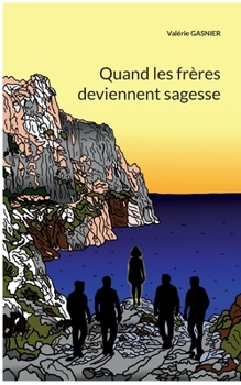 Quand les frères deviennent sagesse (French Edition)