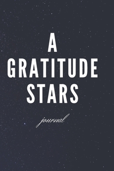 Paperback A Gratitude Stars journal: A 100 Days Daily Journal Guide to more gratitude Book
