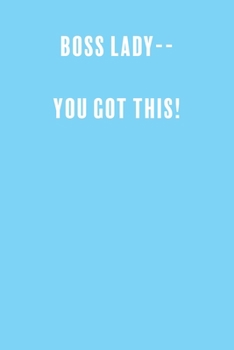 Boss Lady-- You Got This!: a Lined Boss Lady Girl Journal with Numbered Pages-Great Notebook for Writing down all those Business Ideas!