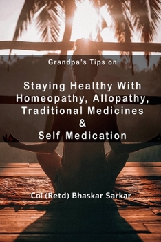 Paperback Grandpa's Tips On Staying Healthy with Homeopathy, Allopathy, Traditional Medicines and Self Medication Book