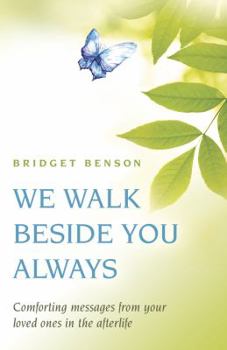 Paperback We Walk Beside You Always: Comforting Messages from Your Loved Ones in the Afterlife Book