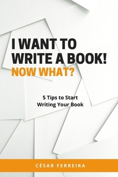 Paperback I Want to Write a Book! Now What?: 5 Tips to Start Writing Your Book