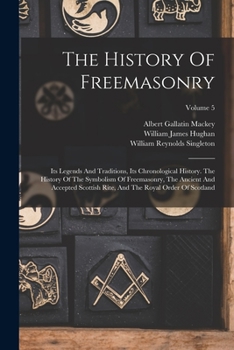 Paperback The History Of Freemasonry: Its Legends And Traditions, Its Chronological History. The History Of The Symbolism Of Freemasonry, The Ancient And Ac Book