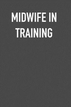Paperback Midwife in Training: 6x9 Journal sarcastic work hospital notebook Christmas gift presents for under 10 dollars Book