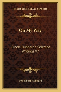 Paperback On My Way: Elbert Hubbard's Selected Writings V7 Book