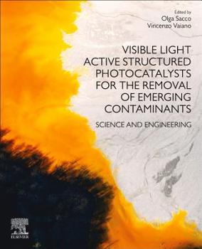 Paperback Visible Light Active Structured Photocatalysts for the Removal of Emerging Contaminants: Science and Engineering Book