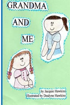 Grandma and Me: Grandma and Me Is a Book I Wrote for My Three Year Old Granddaughter When I Had to Move to Another State and Did Not Want Her to Forget All We Did Together.