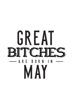 Paperback Great Bitches Are Born In May: Notebook Gift for Women, Funny & Unique Blank Lined Journal to Write In Book