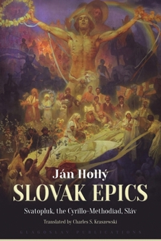 Paperback The Slovak Epics: Svatopluk, the Cyrillo-Methodiad, Sláv Book