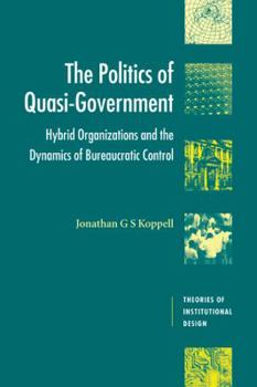 Paperback The Politics of Quasi-Government: Hybrid Organizations and the Dynamics of Bureaucratic Control Book