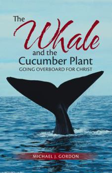 Paperback The Whale and the Cucumber Plant: Going Overboard for Christ Book