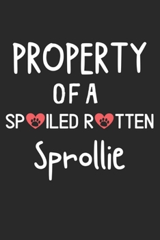 Paperback Property Of A Spoiled Rotten Sprollie: Lined Journal, 120 Pages, 6 x 9, Sprollie Dog Gift Idea, Black Matte Finish (Property Of A Spoiled Rotten Sprol Book