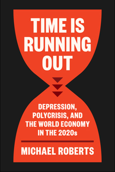 Paperback Time Is Running Out: Depression, Polycrisis, and the World Economy in the 2020s Book