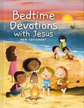 Bedtime Devotions with Jesus New Testament, ICB: Devotions to Share with Your Child from Every Chapter of the New Testament (Ages 4-8), Hardcover