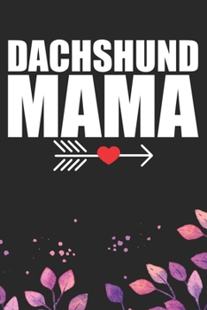 Dachshund Mama: Cool Dachshund Dog Journal Notebook - Dachshund Puppy Lover Gifts – Funny Dachshund Dog Notebook - Dachshund Owner Gifts – Dachshund Dad & Mom Gifts. 6 x 9 in 120 pages