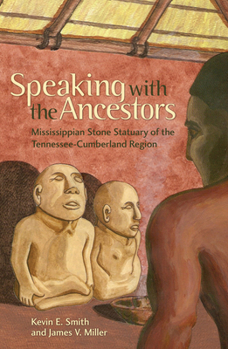 Paperback Speaking with the Ancestors: Mississippian Stone Statuary of the Tennessee-Cumberland Region Book