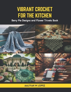Paperback Vibrant Crochet for the Kitchen: Berry Pie Designs and Flower Trivets Book