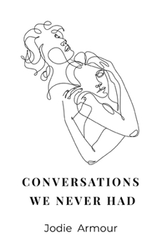 Paperback Conversations We Never Had: Poems of Love, Loss and Unspoken Words Book