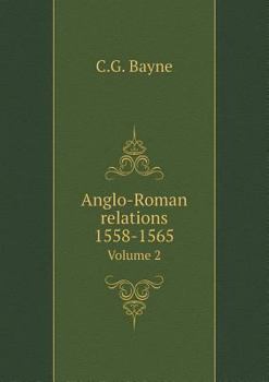 Anglo Roman Relations, 1558-65 (Oxford Reprints) - Book #2 of the Oxford Historical and Literary Studies