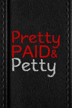 Paperback Pretty Paid & Petty: All Purpose 6x9 Blank Lined Notebook Journal Way Better Than A Card Trendy Unique Gift Black Texture Petty Book