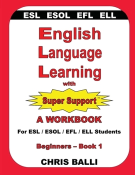 Paperback English Language Learning with Super Support: Beginners - Book 1: A WORKBOOK For ESL / ESOL / EFL / ELL Students Book