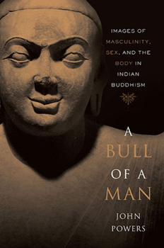 Paperback Bull of a Man: Images of Masculinity, Sex, and the Body in Indian Buddhism Book