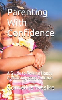 Paperback Parenting With Confidence: A Guide to Raising Happy & Well-Adjusted Children Book