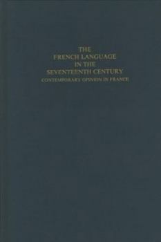 Hardcover The French Language in the Seventeenth Century: Contemporary Opinion in France Book