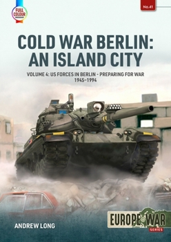 Paperback Cold War Berlin: An Island City: Volume 4: Us Forces in Berlin - Preparing for War 1945-1994 Book