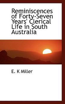 Reminiscences of Forty-Seven Years' Clerical Life in South Australi